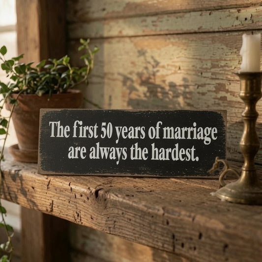 Funny Marriage Sign - The First 50 Years of Marriage Are Always the Hardest Pine Sign