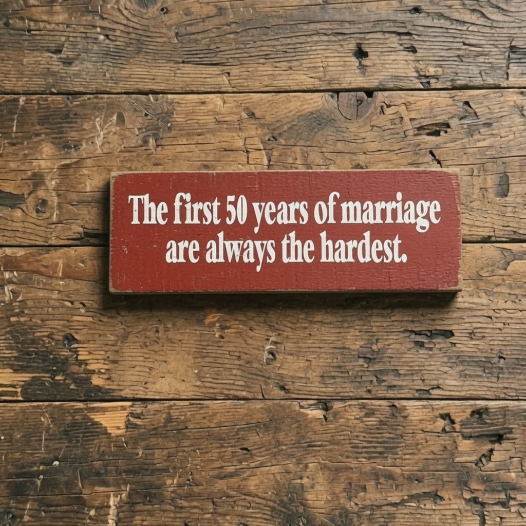 Funny Marriage Sign - The First 50 Years of Marriage Are Always the Hardest Pine Sign