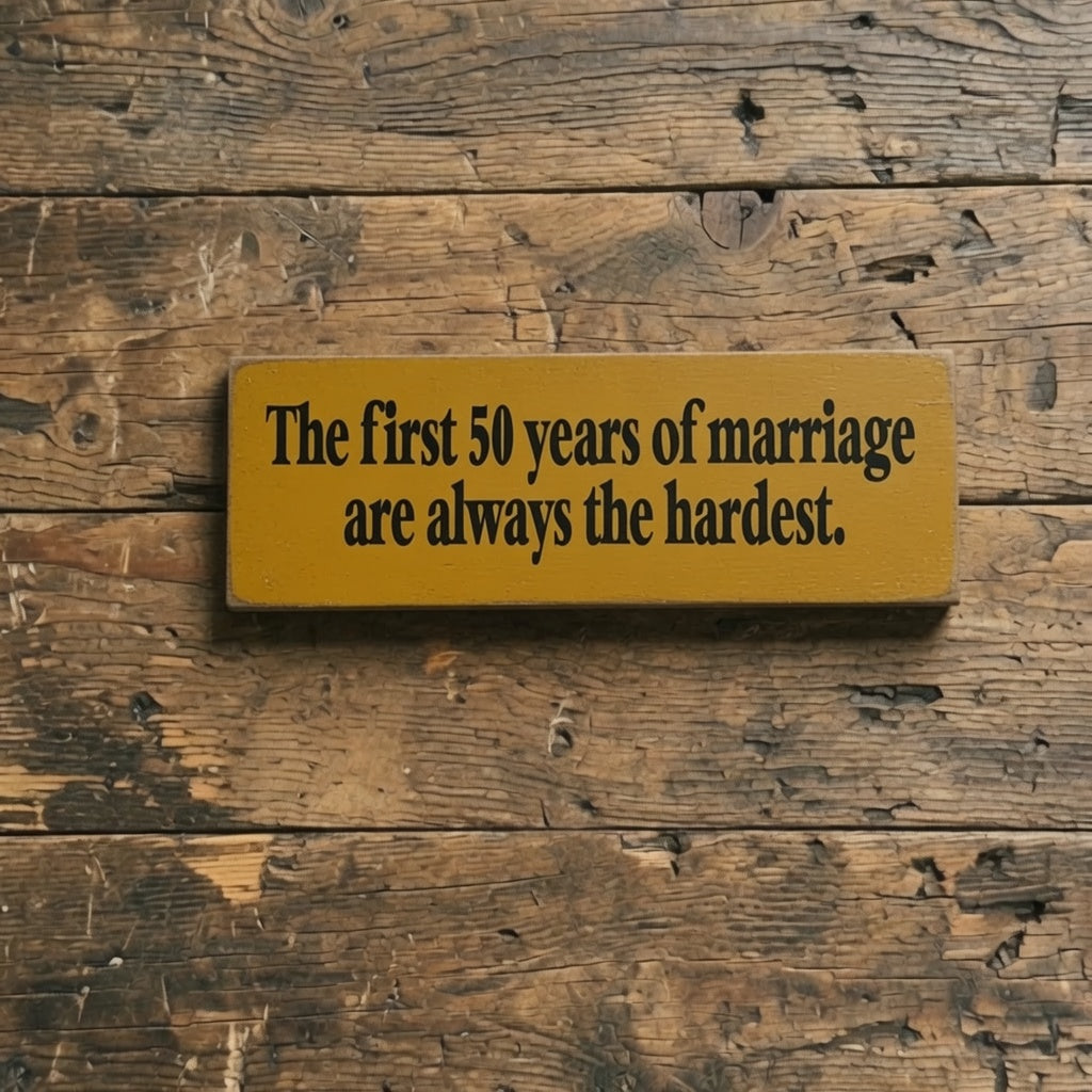 Funny Marriage Sign - The First 50 Years of Marriage Are Always the Hardest Pine Sign